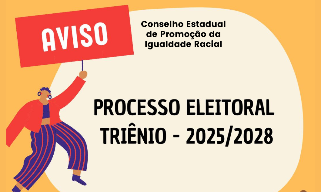 PRORROGADA! Eleição para o Conselho Estadual de Promoção da Igualdade Racial 